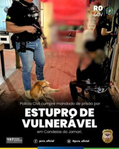 POLÍCIA CIVIL CUMPRE MANDADOS DE PRISÃO POR ESTUPRO DE VULNERÁVEL EM CANDEIAS DO JAMARI