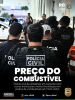 POLÍCIA CIVIL REALIZA FISCALIZAÇÃO EM POSTOS DE COMBUSTÍVEIS DE PORTO VELHO