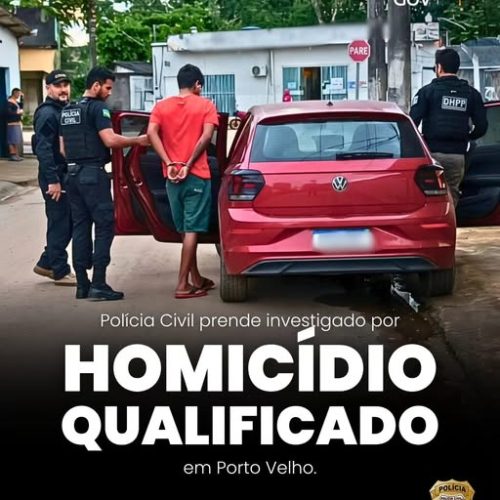 POLÍCIA CIVIL DE RONDÔNIA PRENDE INVESTIGADO POR HOMICÍDIO QUALIFICADO EM PORTO VELHO