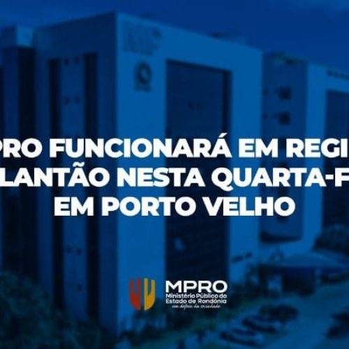 MP funcionará em regime de plantão nesta quarta-feira em Porto Velho